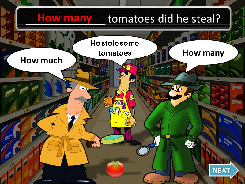 How many Oh no, I was wrong! How much NEXT _____________ tomatoes did he